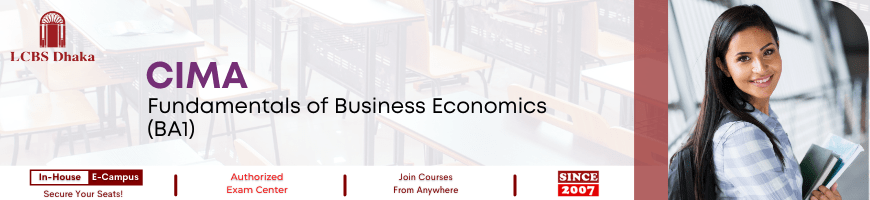 CIMA-BA1 – Fundamentals of Business Economics - LCBS Dhaka Limited